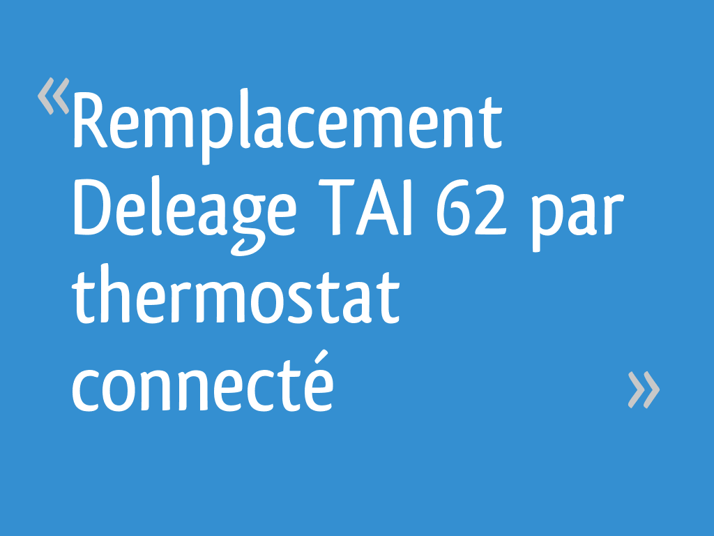 Remplacement Deleage TAI 62 par thermostat connecté 4 messages