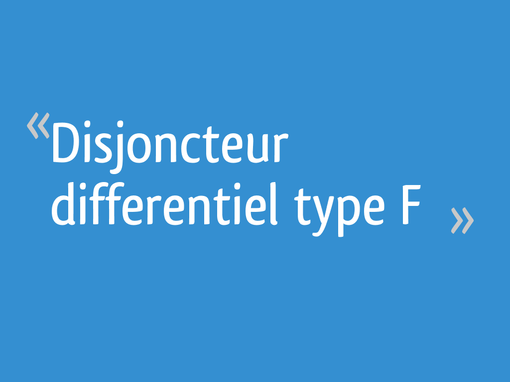 Disjoncteur differentiel type f
