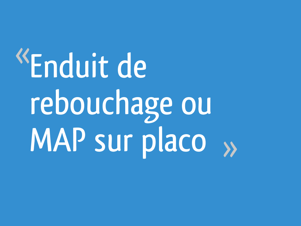 Enduit de rebouchage ou MAP sur placo 8 messages — free download