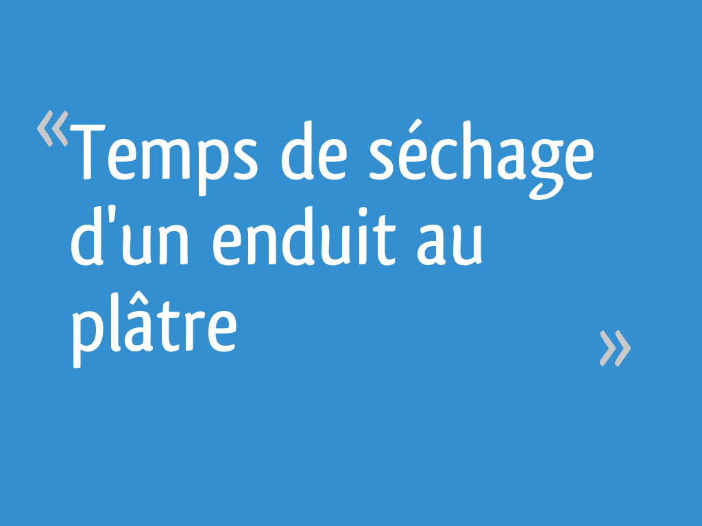Temps De Sechage D Un Enduit Au Platre 4 Messages