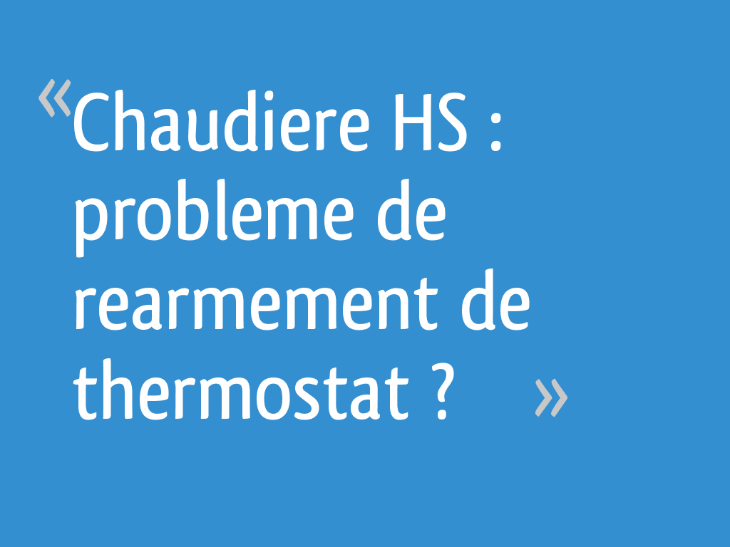 Chaudiere HS probleme de rearmement de thermostat — free download