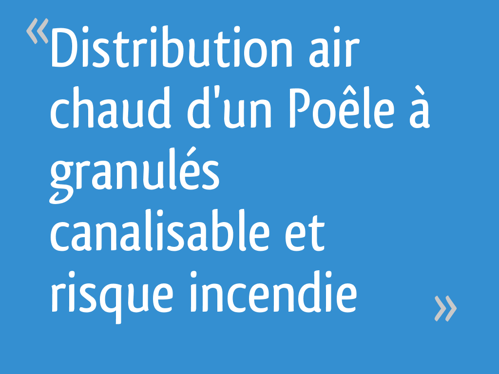Distribution air chaud d'un Poêle à granulés canalisable et risque — free download