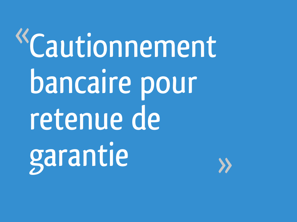Cautionnement bancaire pour retenue de garantie