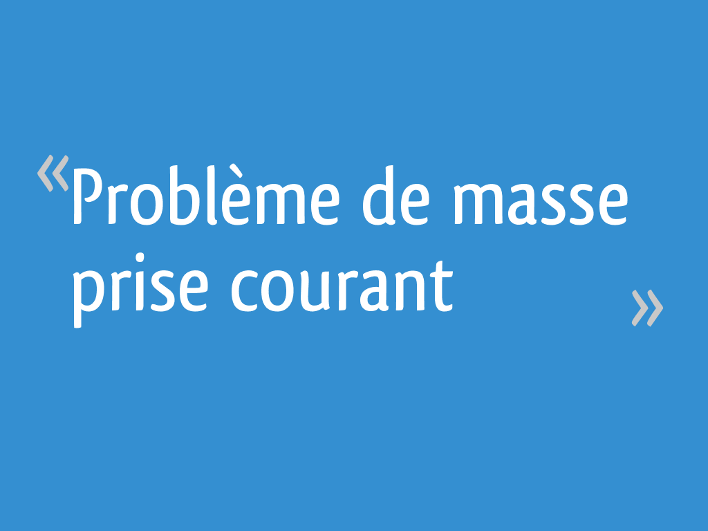 Problème de masse prise courant 10 messages — free download