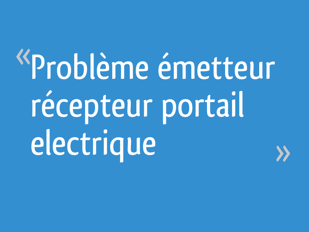 Problème émetteur récepteur portail electrique 12 messages — free download