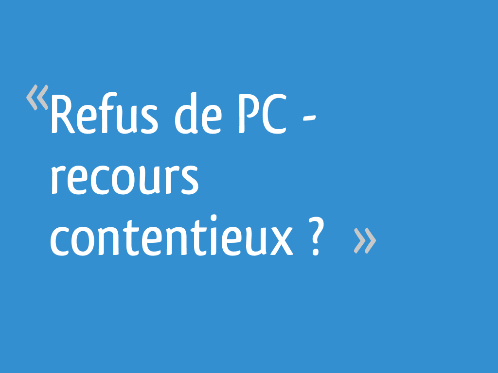 Refus de PC -> recours contentieux ? - 18 messages