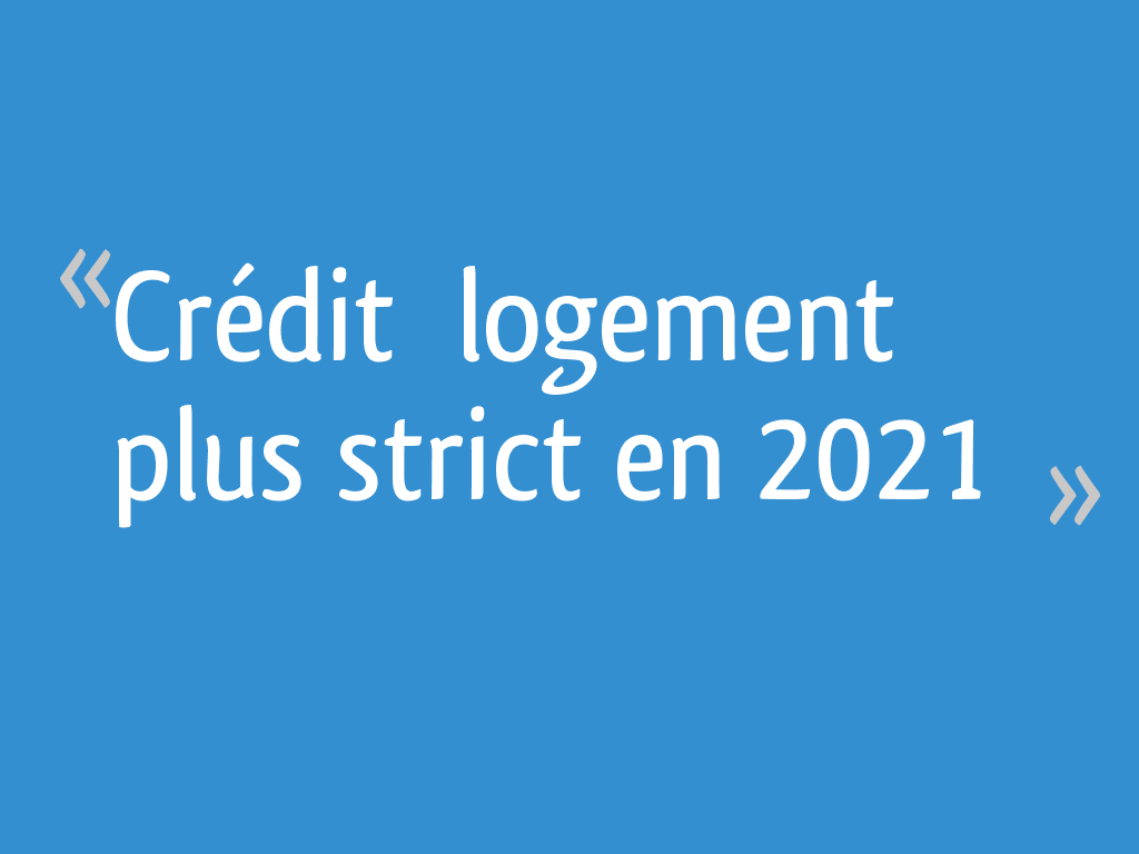 Crédit logement plus strict en 2021 [Résolu] 14 messages
