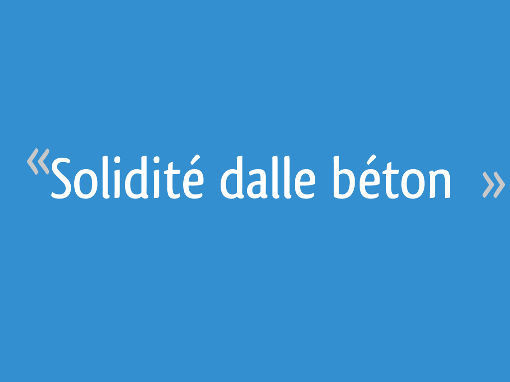 Solidité dalle béton