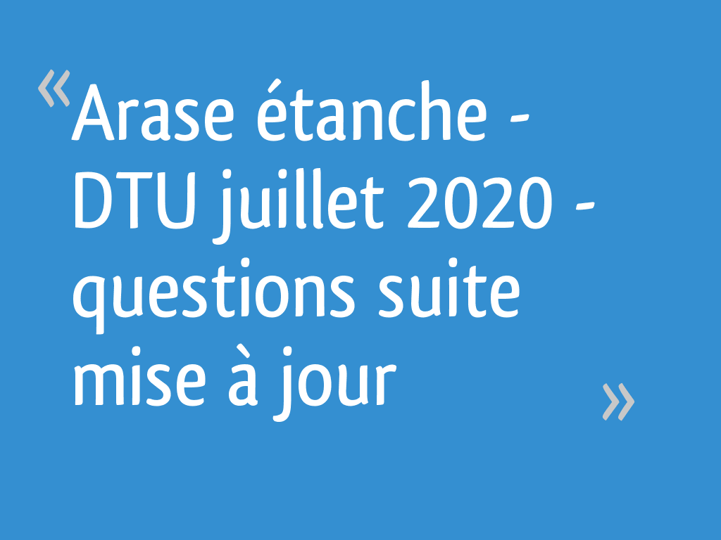 Sutom Mot Du Jour 19 Juillet 2022 Arase étanche - DTU juillet 2020 - questions suite mise à jour [Résolu