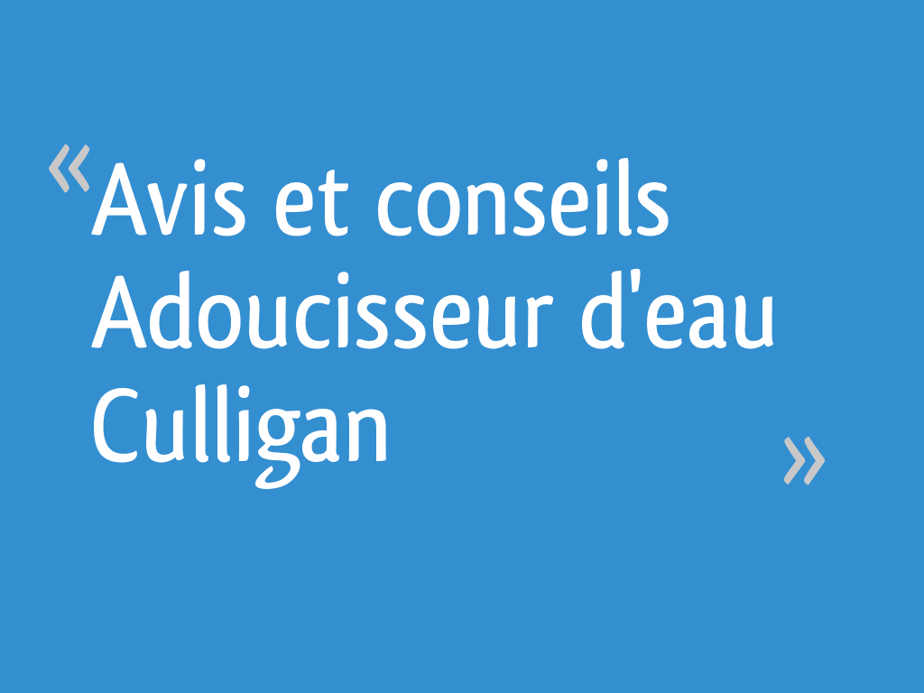 Avis et conseils Adoucisseur d'eau Culligan 27 messages — free download