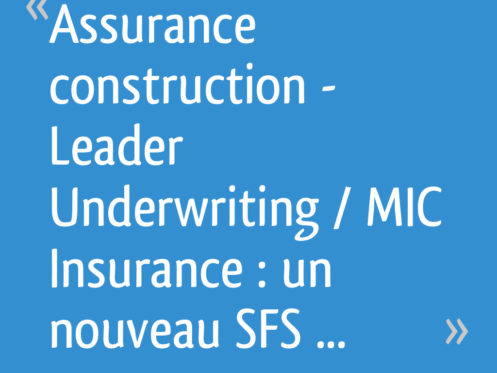 Assurance construction Leader Underwriting / MIC Insurance un