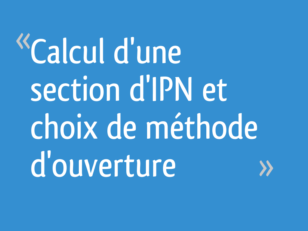 Calcul d'une section d'IPN et choix de méthode d'ouverture — free download