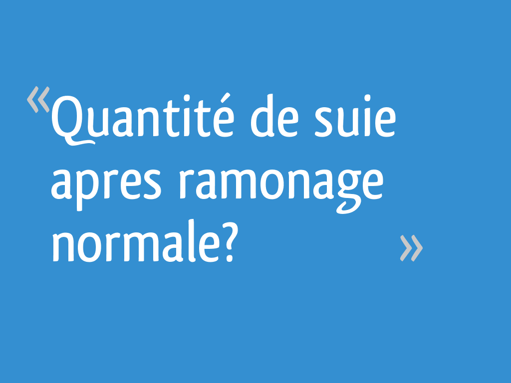 Quantité de suie apres ramonage normale? 5 messages — free download
