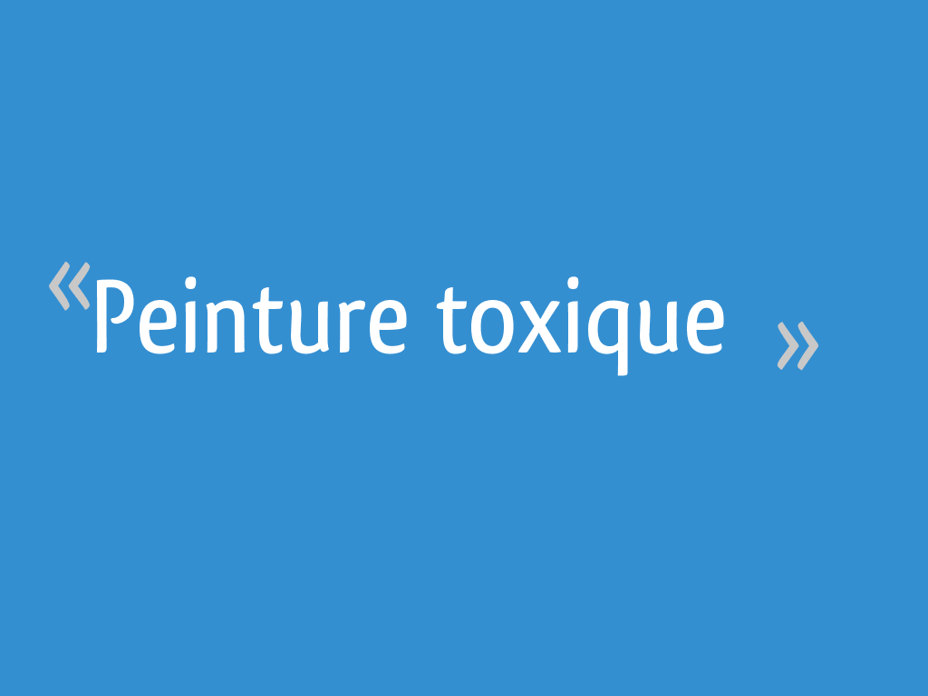 Peinture toxique 10 messages