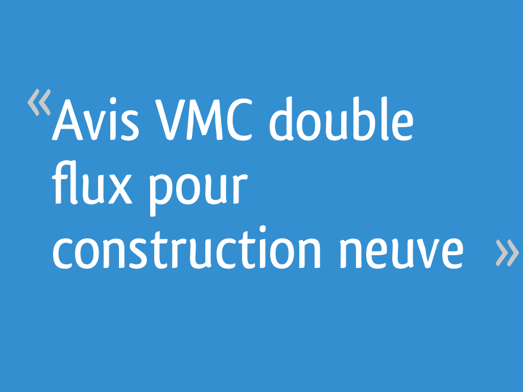 Avis VMC double flux pour construction neuve 21 messages — free download
