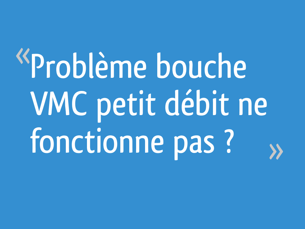 Problème bouche VMC petit débit ne fonctionne pas ? [Résolu] 43 messages