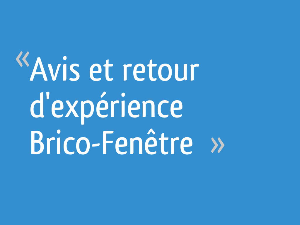 Avis et retour d'expérience BricoFenêtre 13 messages — free download