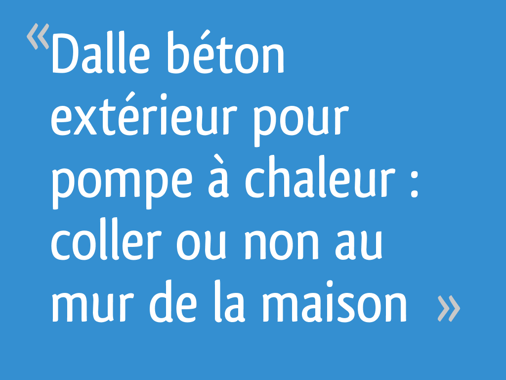7 à La Maison Où Regarder Dalle béton extérieur pour pompe à chaleur : coller ou non au mur de la
