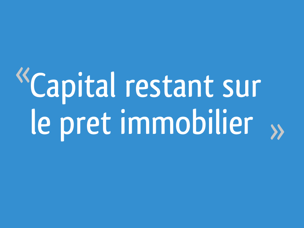 Capital restant sur le pret immobilier 5 messages