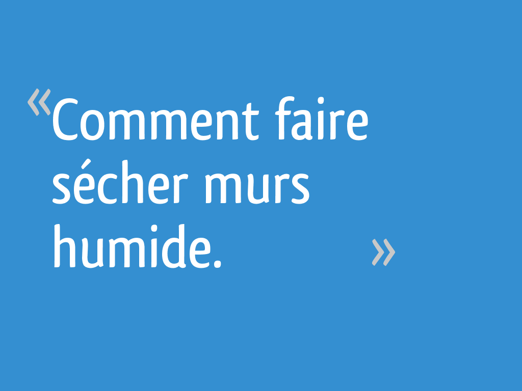 Comment faire sécher murs humide. 9 messages