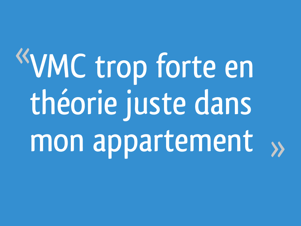 VMC trop forte en théorie juste dans mon appartement — free download