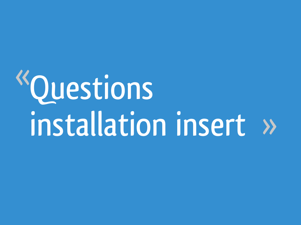 Questions installation insert - 19 messages