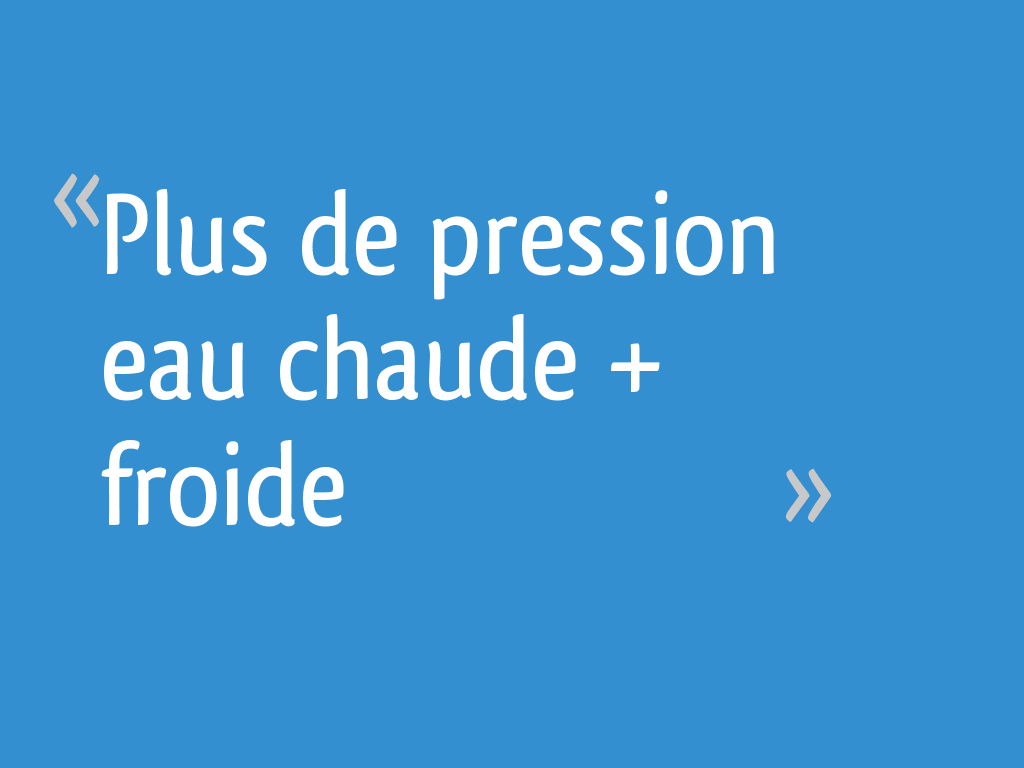 Plus de pression eau chaude + froide 4 messages — free download