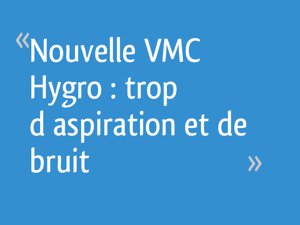 Nouvelle VMC Hygro trop d’aspiration et de bruit 9 messages — free download