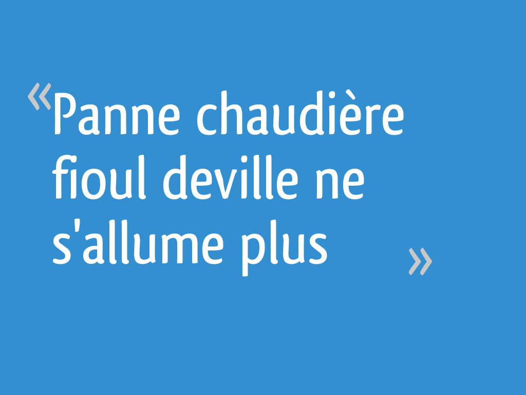 Panne chaudière fioul deville ne s