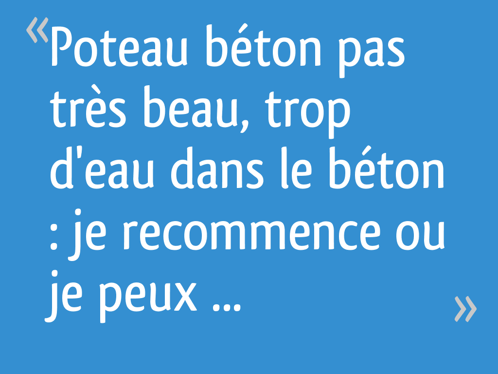 Poteau béton pas très beau, trop d