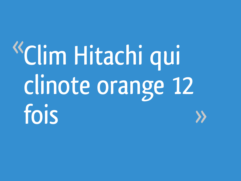 Clim Hitachi qui clinote orange 12 fois 7 messages — free download