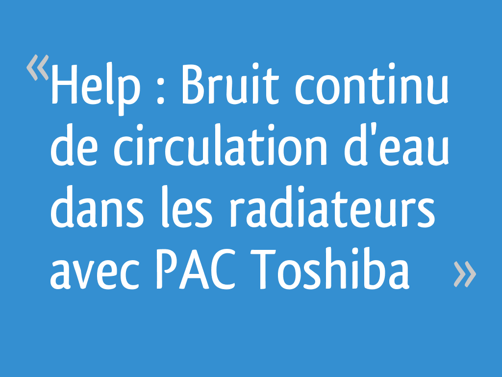 Help Bruit continu de circulation d'eau dans les radiateurs avec PAC — free download