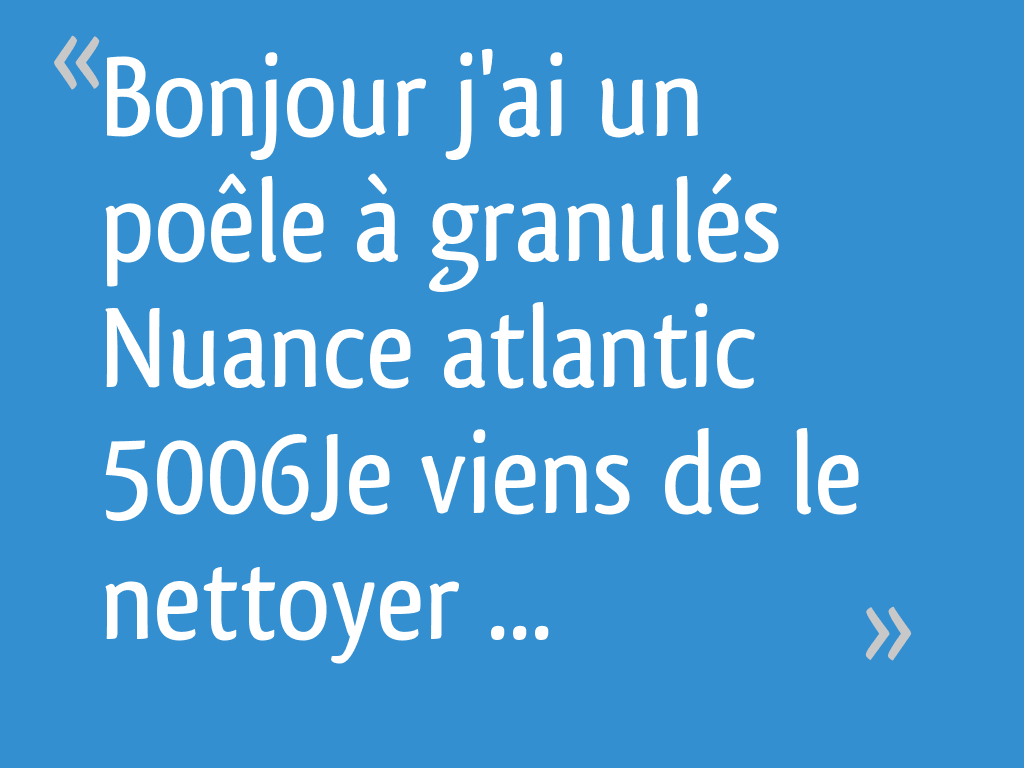 Bonjour j'ai un poêle à granulés Nuance atlantic 5006Je viens de le — free download