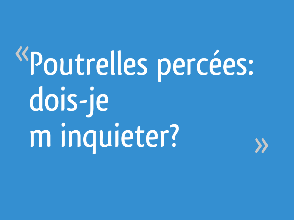 Poutrelles percées doisje m’inquieter? 22 messages