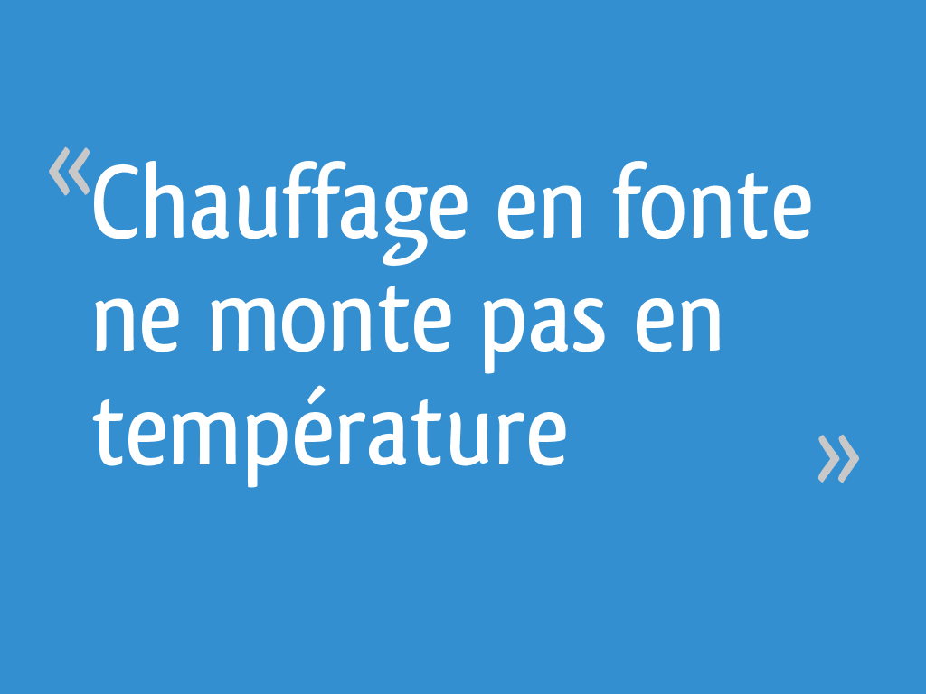 Chauffage en fonte ne monte pas en température 5 messages