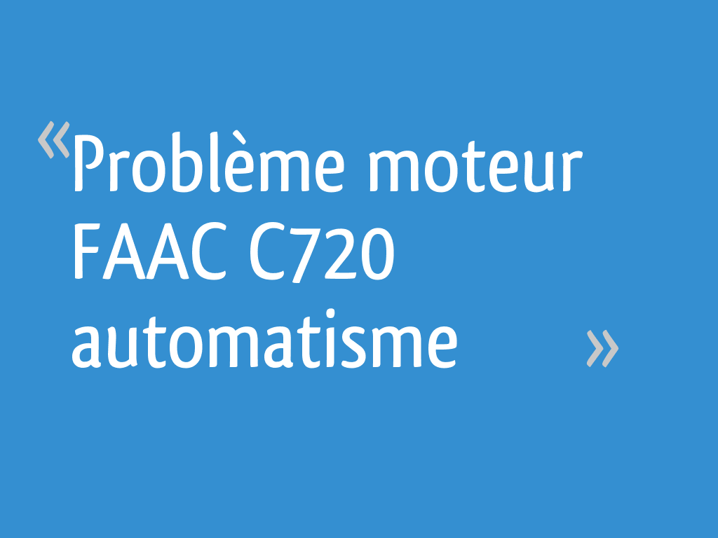 Problème moteur FAAC C720 automatisme [Résolu] 11 messages — free download
