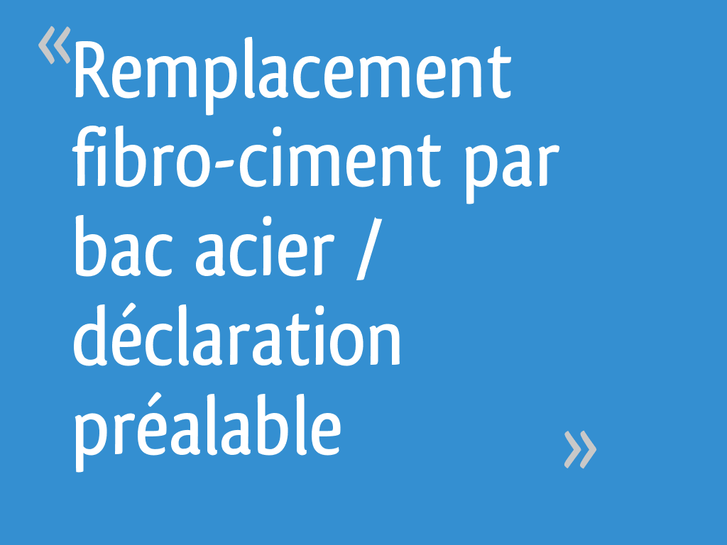 Remplacement fibrociment par bac acier / déclaration préalable 11 — free download