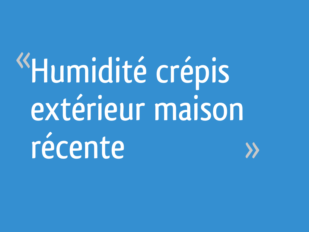 Humidité crépis extérieur maison récente 4 messages — free download