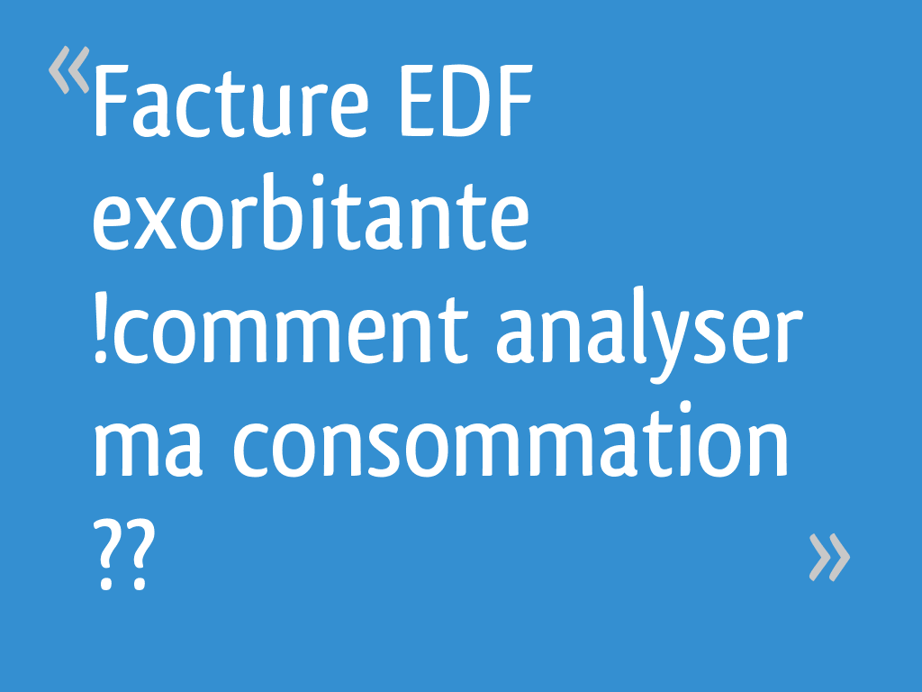 Facture EDF exorbitante analyser ma consommation ?? 13 messages