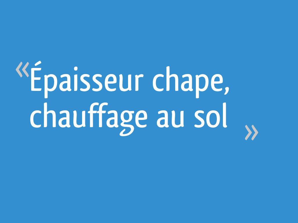 Épaisseur chape, chauffage au sol 14 messages — free download