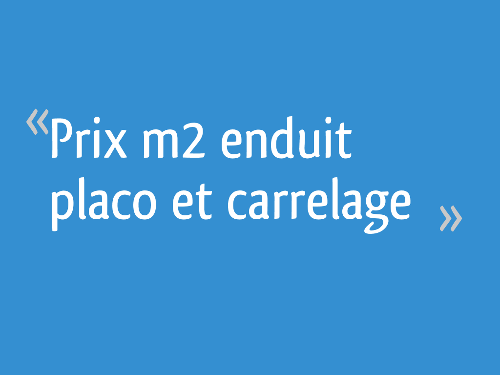 Prix m2 enduit placo et carrelage 4 messages — free download
