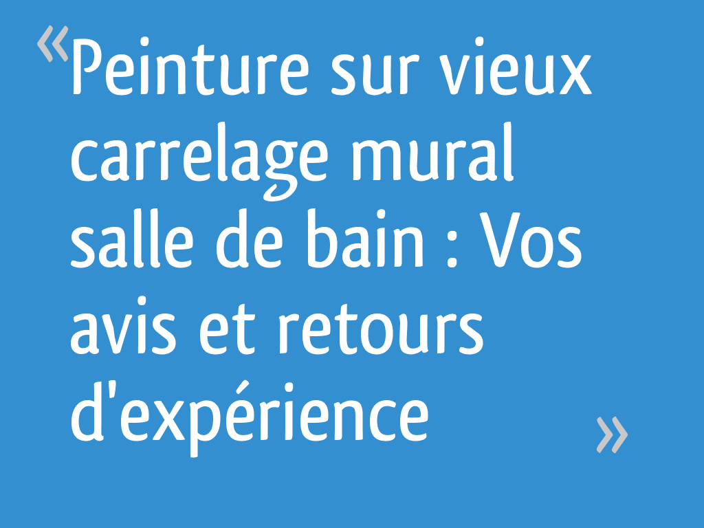 Peinture sur vieux carrelage mural salle de bain Vos avis et retours — free download