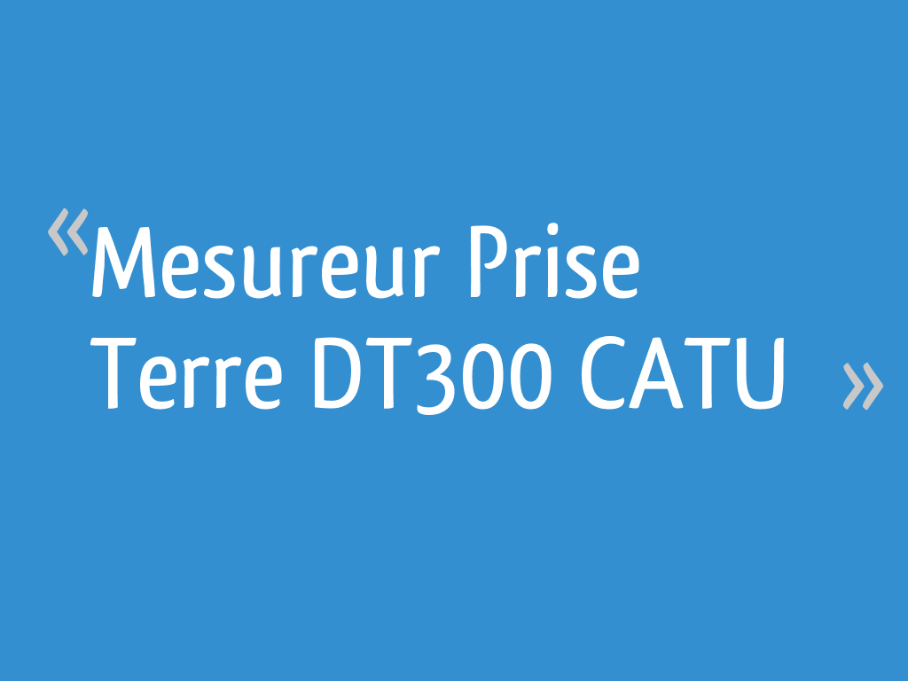 Appareil de mesure de prise de terre CATU DT300 