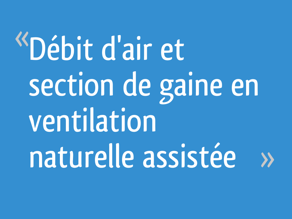 Débit d'air et section de gaine en ventilation naturelle assistée 10 — free download