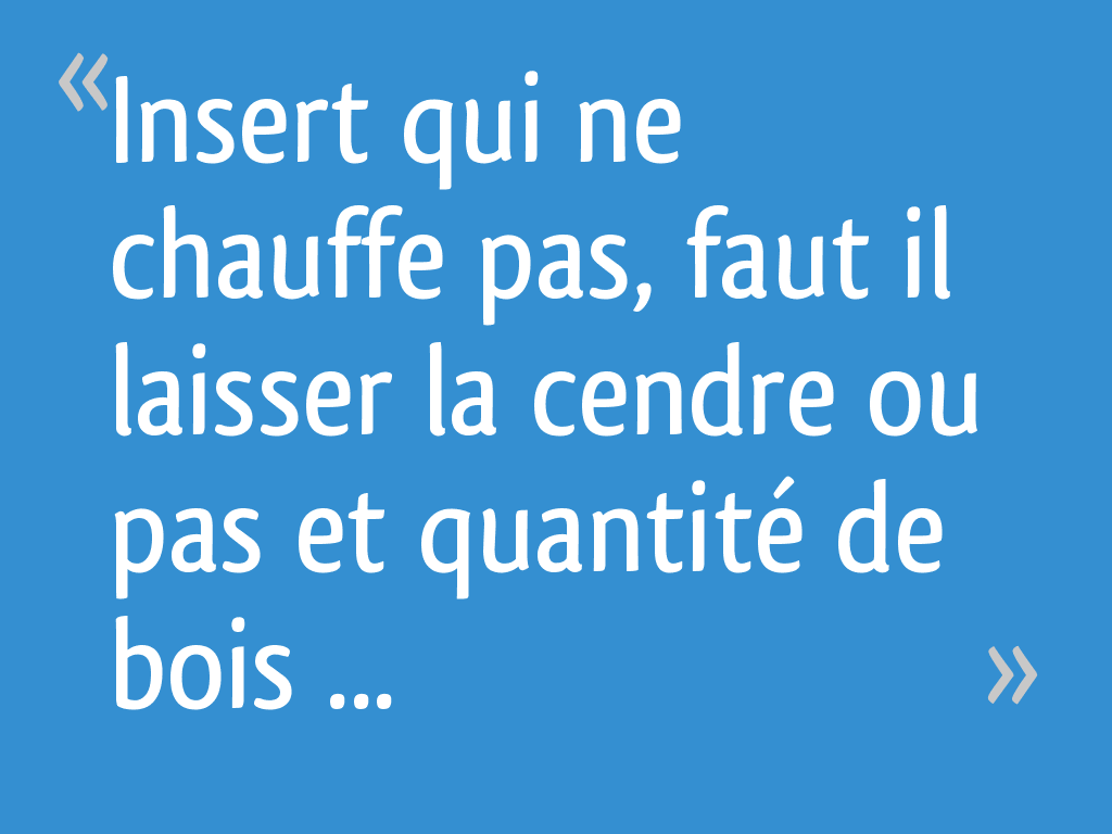 Insert qui ne chauffe pas, faut