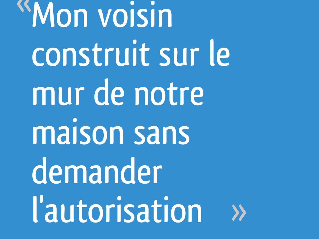 Mon Voisin Passe Sur Mon Terrain Sans Autorisation