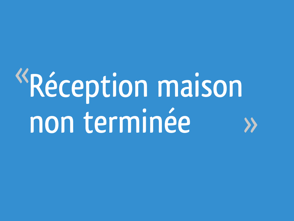 Réception maison non terminée - Morbihan