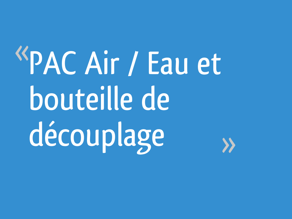 PAC Air / Eau et bouteille de découplage 15 messages — free download