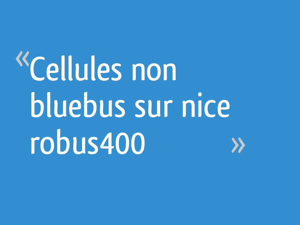 Cellules non bluebus sur nice robus400 [Résolu] — free download