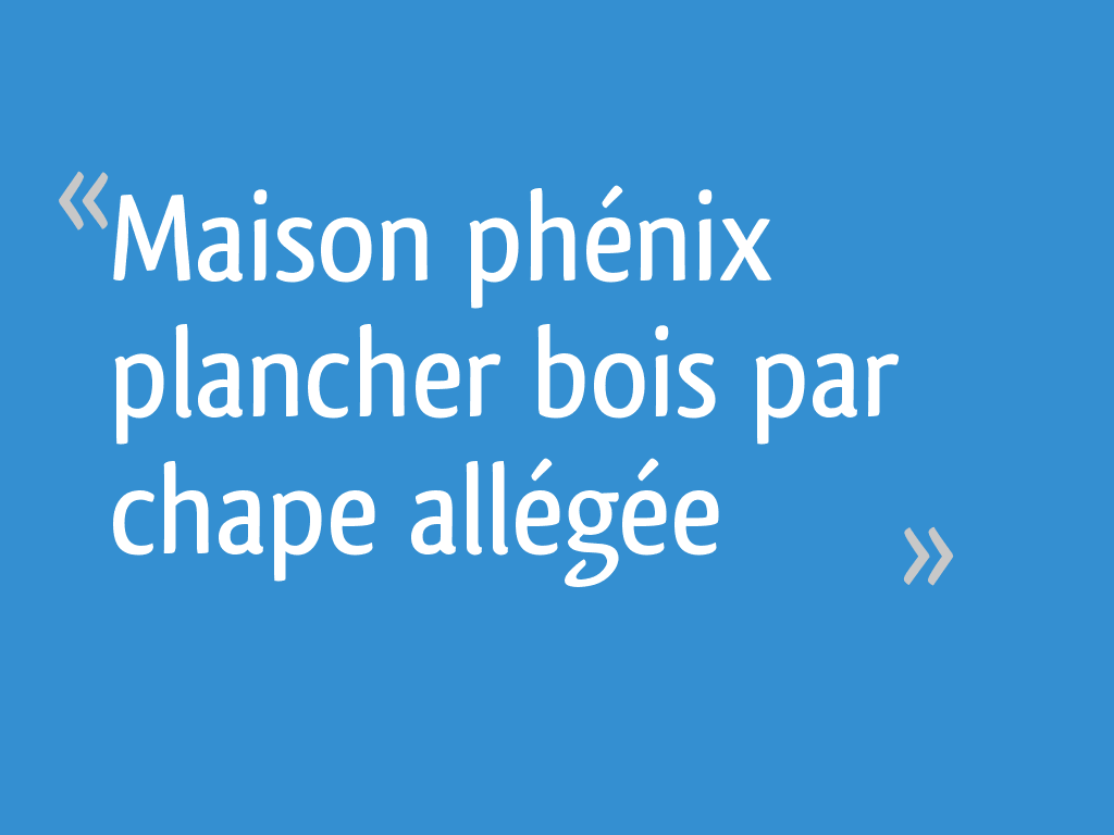 Maison phénix plancher bois par chape allégée Yvelines 4 messages — free download